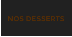 NOS DESSERTS